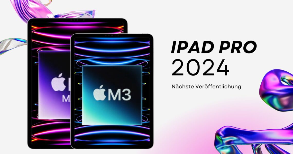 iPad Pro 2024: Gerüchte über den bevorstehenden Start