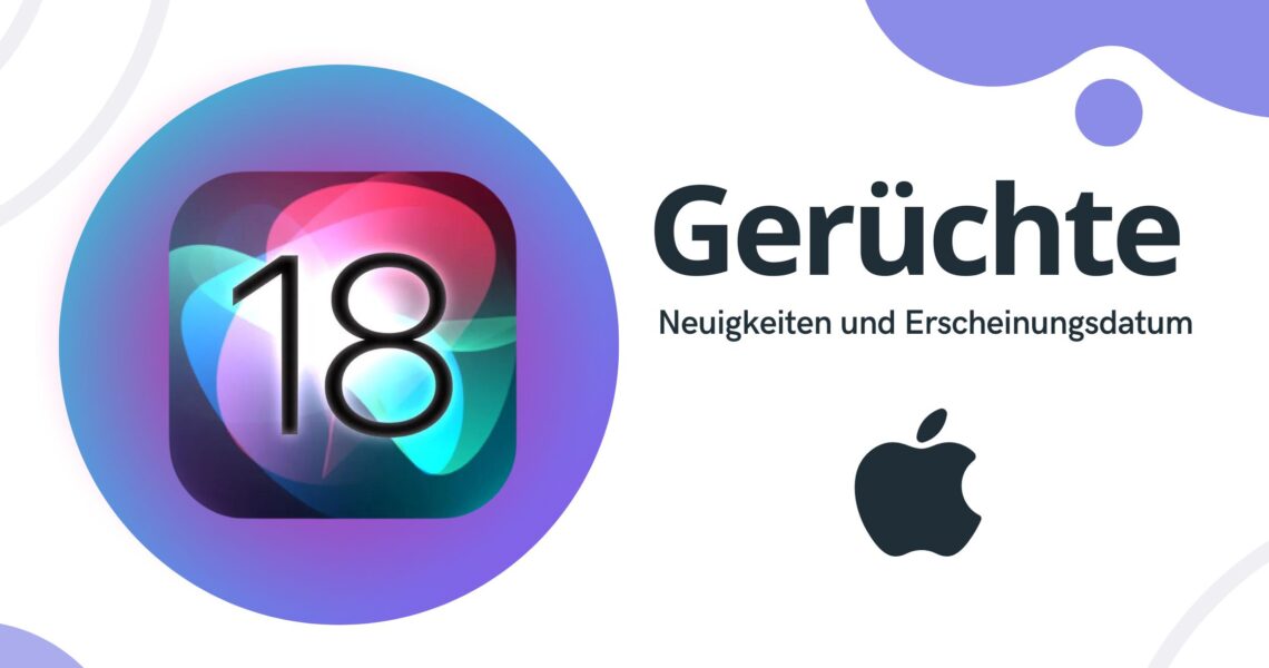 Gerüchte zu iOS 18: Neuigkeiten und Erscheinungsdatum
