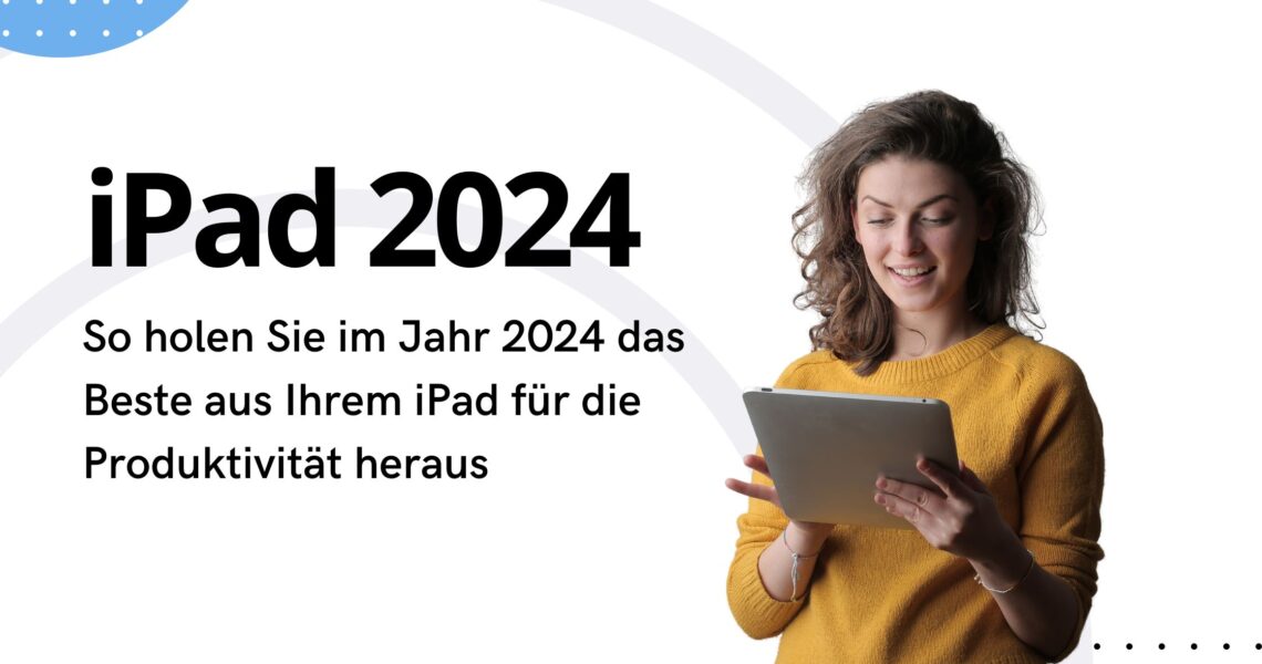 So nutzen Sie Ihr iPad für Produktivität im Jahr 2024