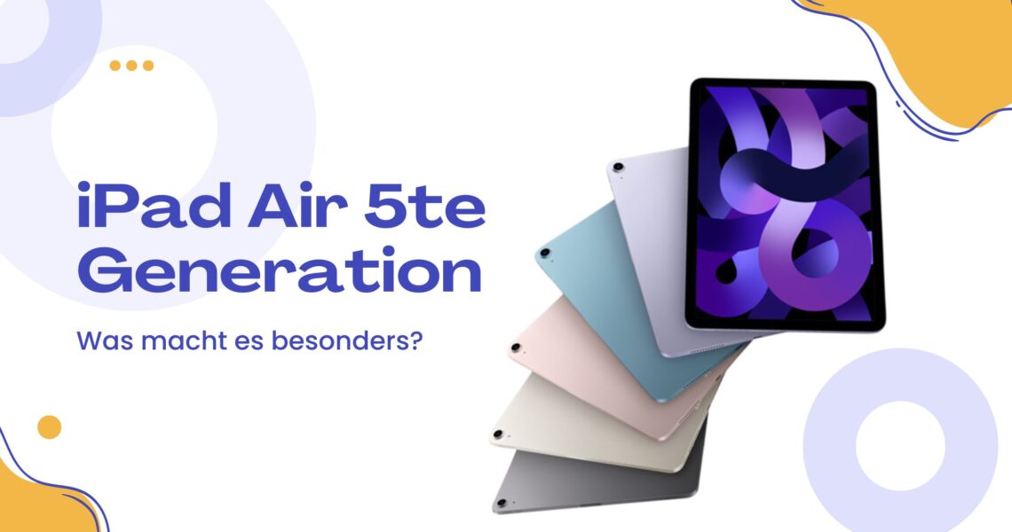 Was macht das iPad Air 5te Generation so besonders?