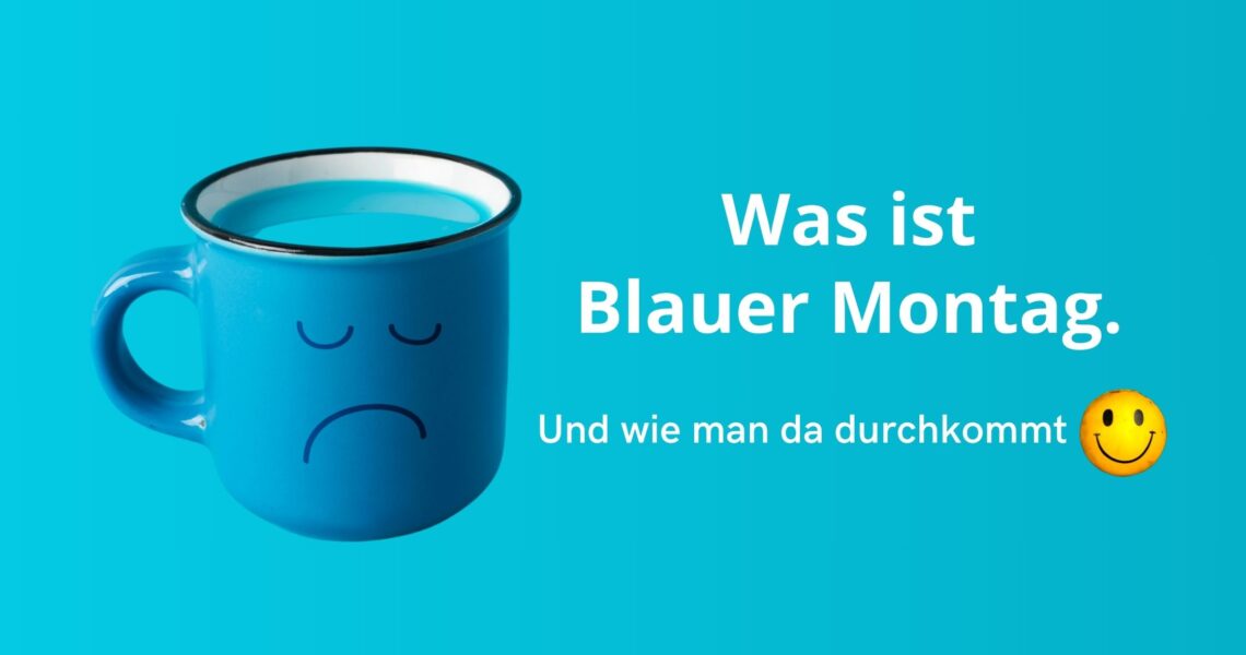Was ist Blauer Montag. Und wie man da durchkommt.