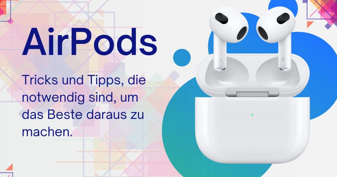 AirPods Anleitung: Tipps und Tricks